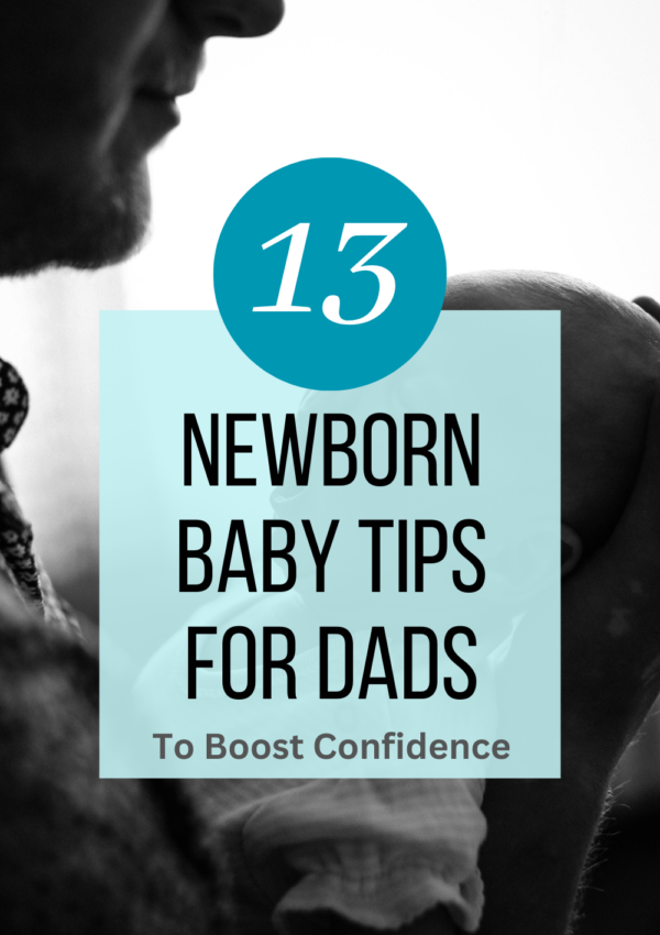 Top 13 Newborn Baby Tips for Dads to Boost Confidence