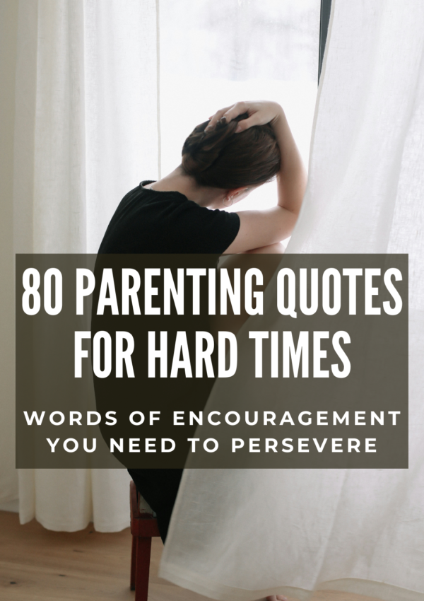 80 Parenting Quotes for Hard Times: Encouragement You Need to Overcome